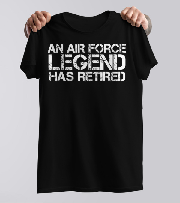 An Air Force Legend Has Retired Honor Military Veteran T-Shirt
