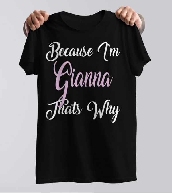 Because I'm Gianna That's Why Gianna Name T-Shirt