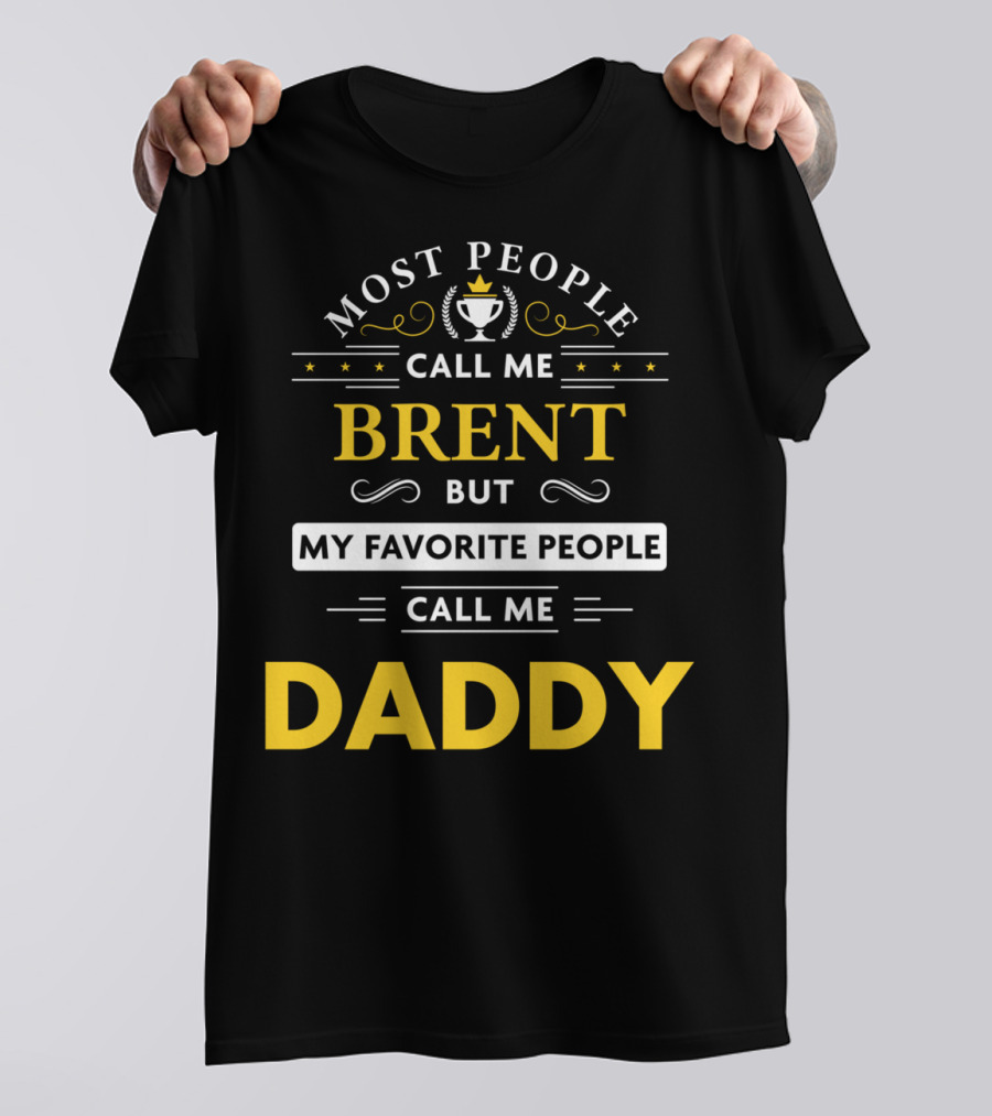 Most People Call Me Brent But My Favorite People Call Me Daddy T-Shirt