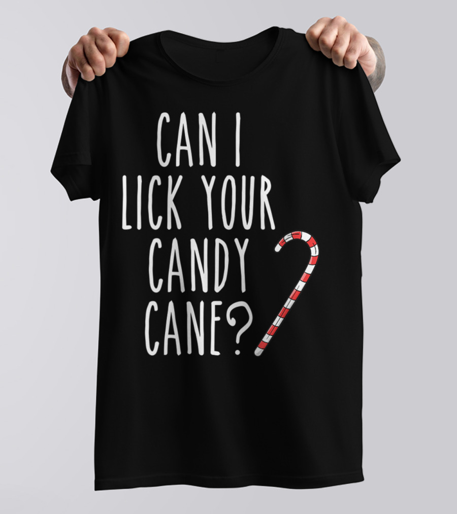 Can I Lick Your Candy Cane? T-Shirt