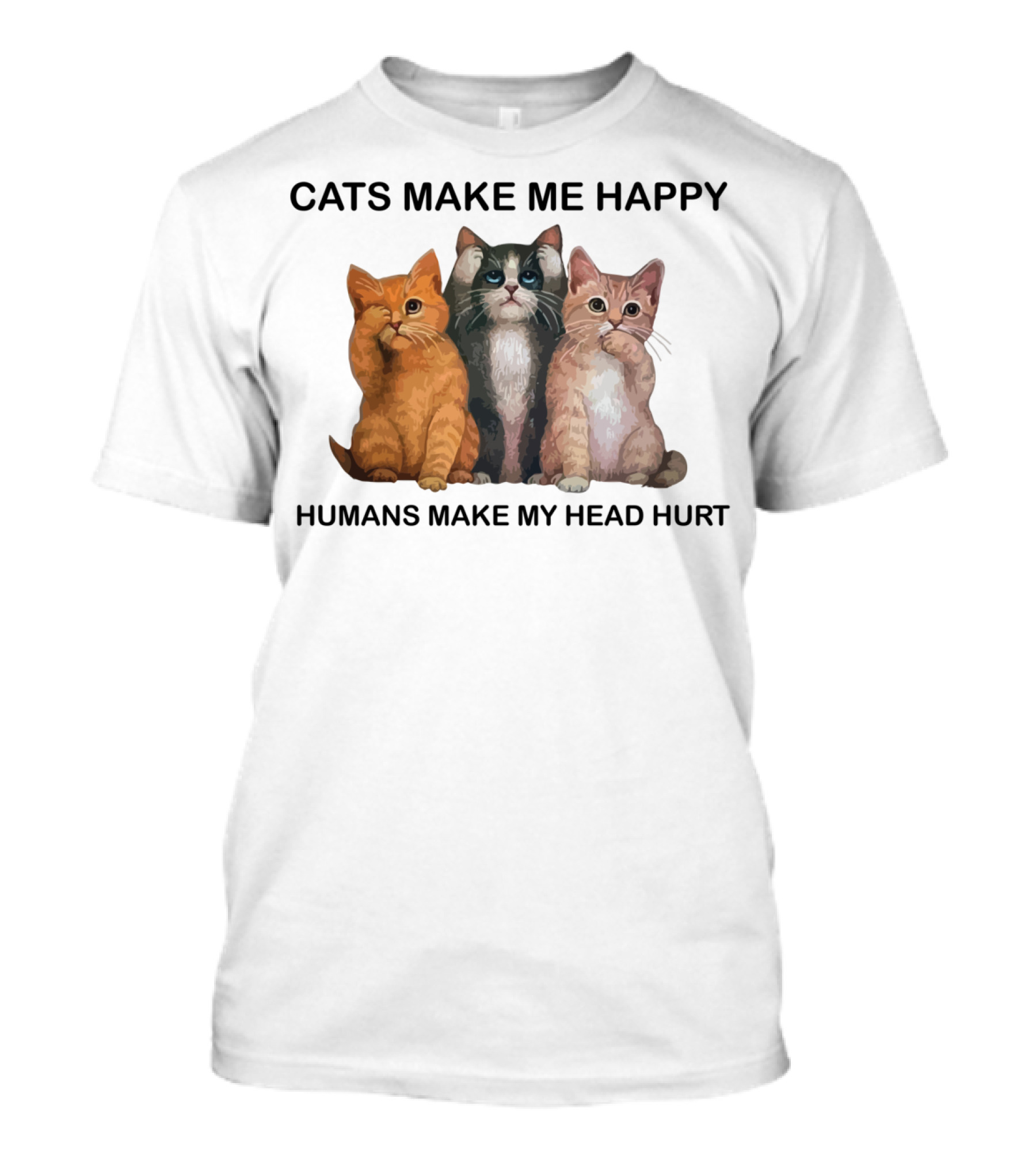 Cats Make Me Happy Humans Make My Head Hurt Trio Of Cats T-Shirt