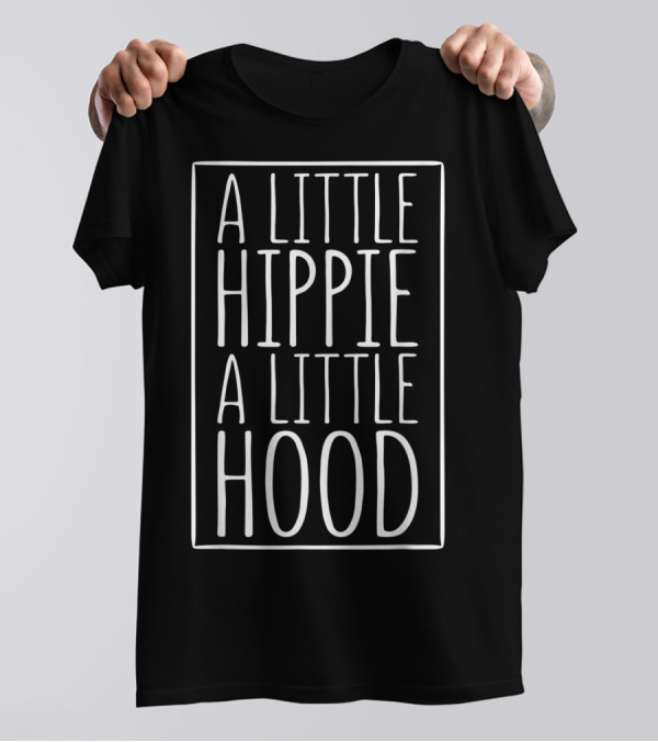 A Little Hippie A Little Hood T-Shirt