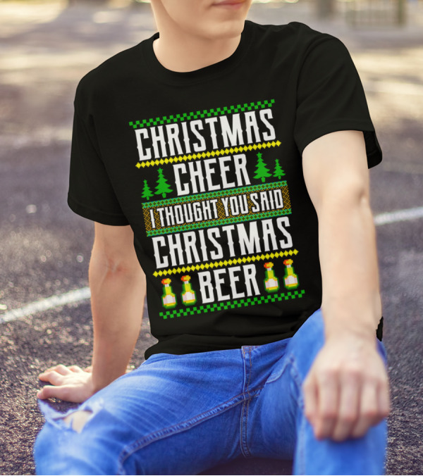 Christmas Cheer I Thought You Said Christmas Beer T-Shirt