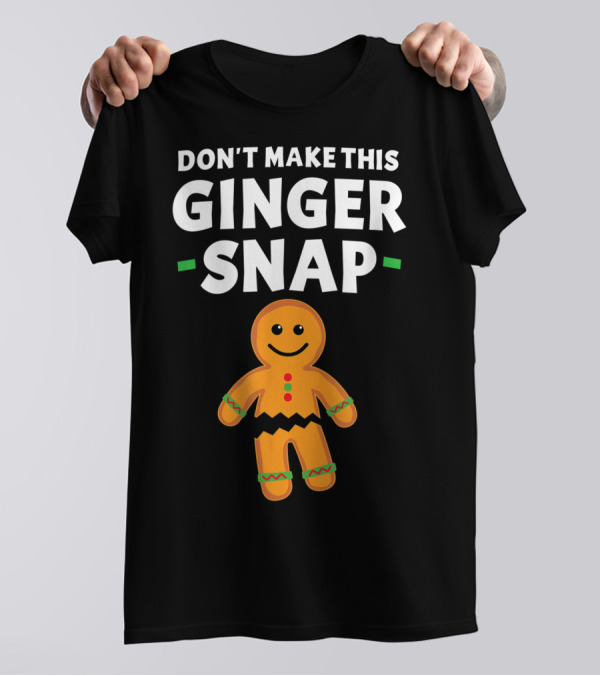 Don't Make This Ginger Snap T-Shirt