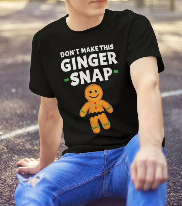 Don't Make This Ginger Snap T-Shirt