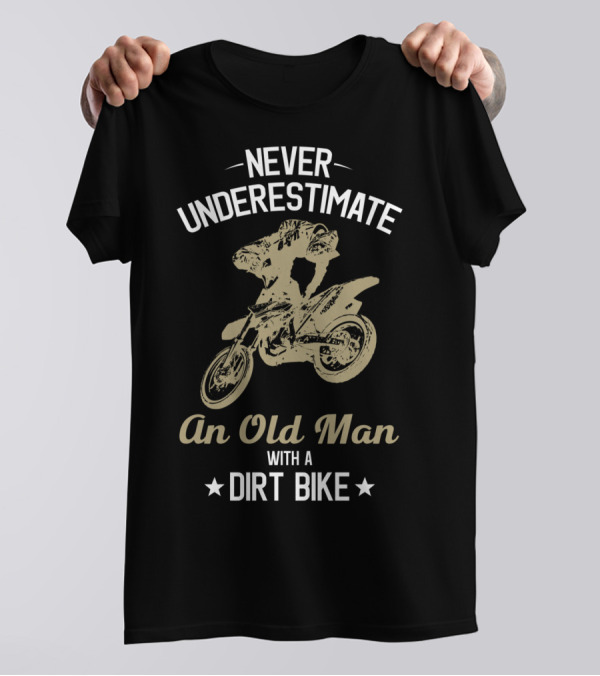 Never Underestimate An Old Man With A Dirt Bike Funny Enduro Bikes Rider Motorcycle T-Shirt