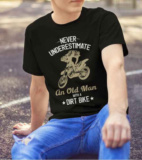 Never Underestimate An Old Man With A Dirt Bike Funny Enduro Bikes Rider Motorcycle T-Shirt