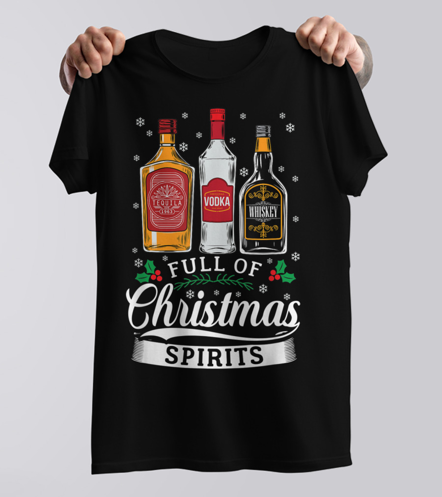 Full Of Christmas Spirits Tequila Vodka Whiskey Holiday Humor T-Shirt
