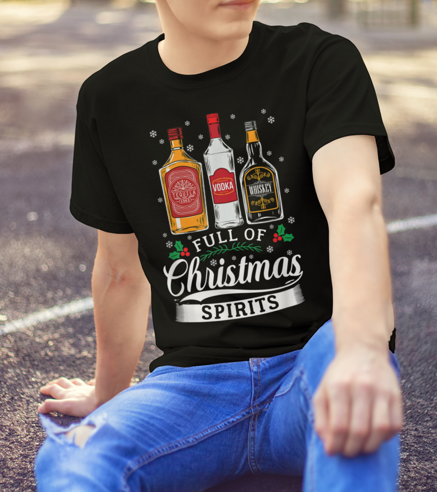 Full Of Christmas Spirits Tequila Vodka Whiskey Holiday Humor T-Shirt