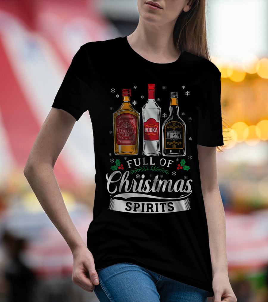 Full Of Christmas Spirits Tequila Vodka Whiskey Holiday Humor T-Shirt
