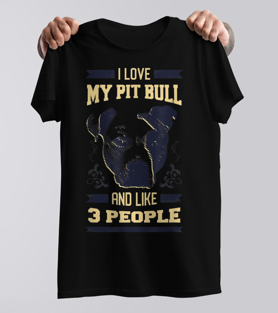 I Love My Pit Bull And Like 3 People T-Shirt