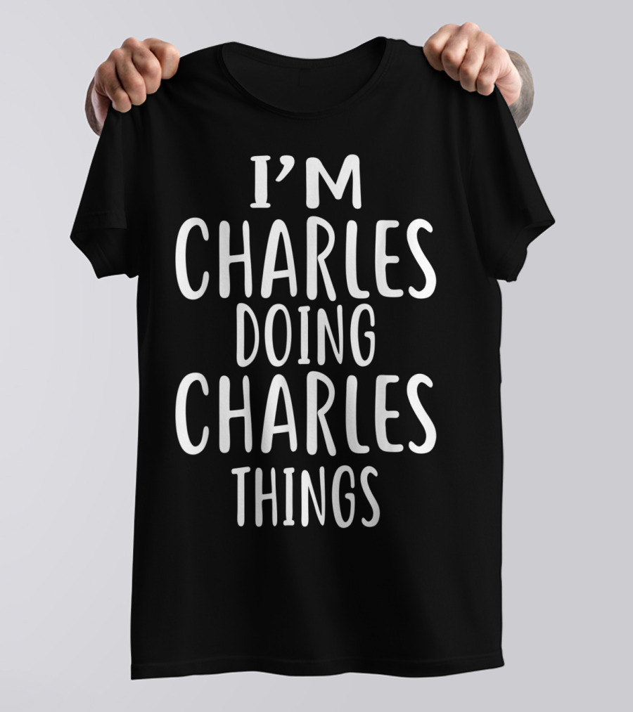 I'm Charles Doing Charles Things T-Shirt