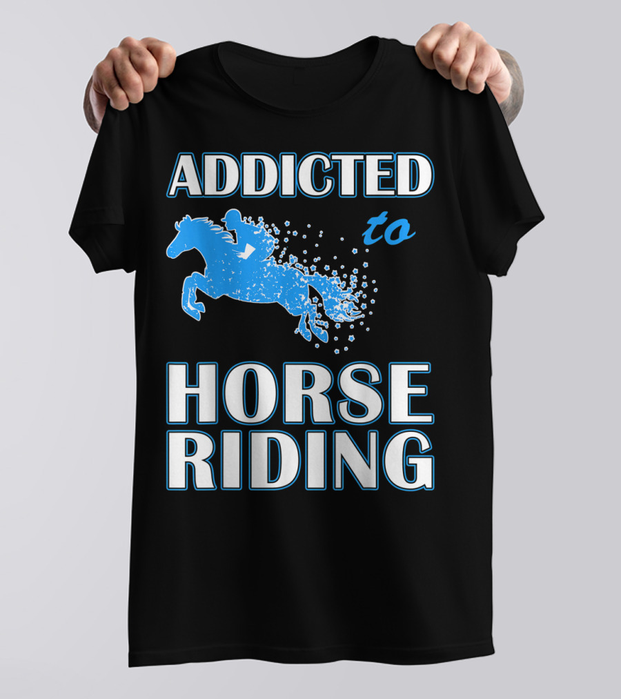 Addicted To Horse Riding Equestrian Passion T-Shirt