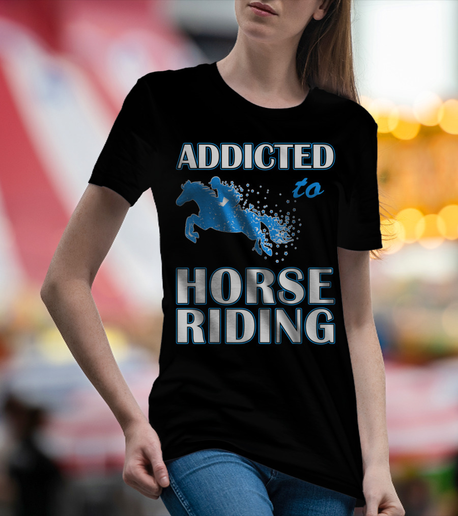 Addicted To Horse Riding Equestrian Passion T-Shirt