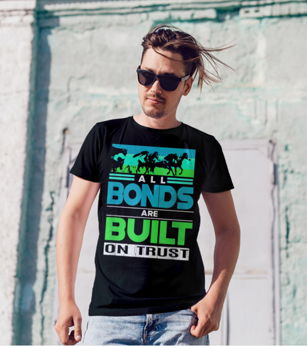 All Bonds Are Built On Trust Horse Farm Farmer Horseback Riding T-Shirt