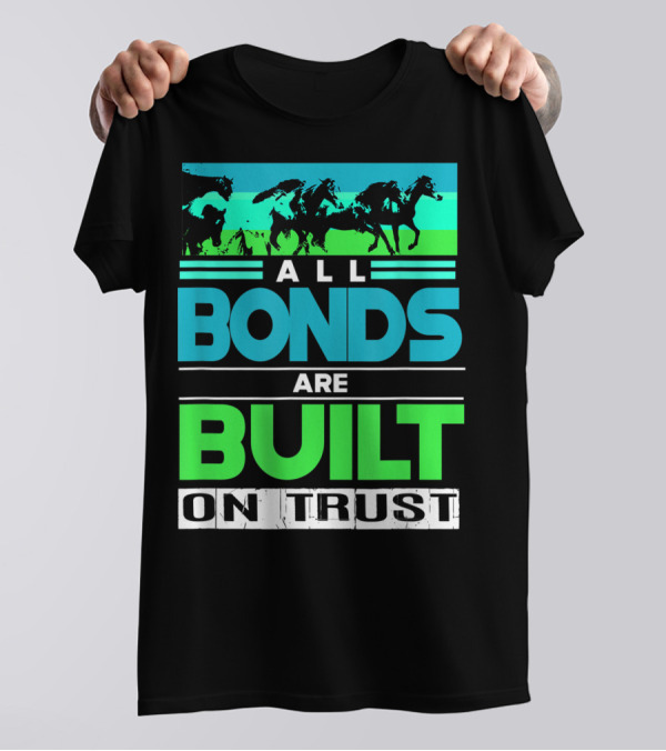 All Bonds Are Built On Trust Horse Farm Farmer Horseback Riding T-Shirt