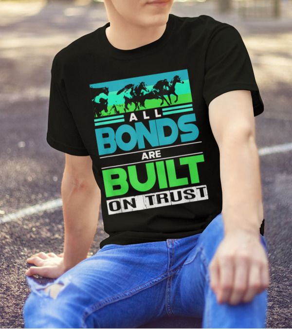 All Bonds Are Built On Trust Horse Farm Farmer Horseback Riding T-Shirt