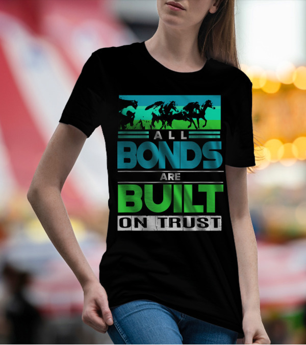 All Bonds Are Built On Trust Horse Farm Farmer Horseback Riding T-Shirt