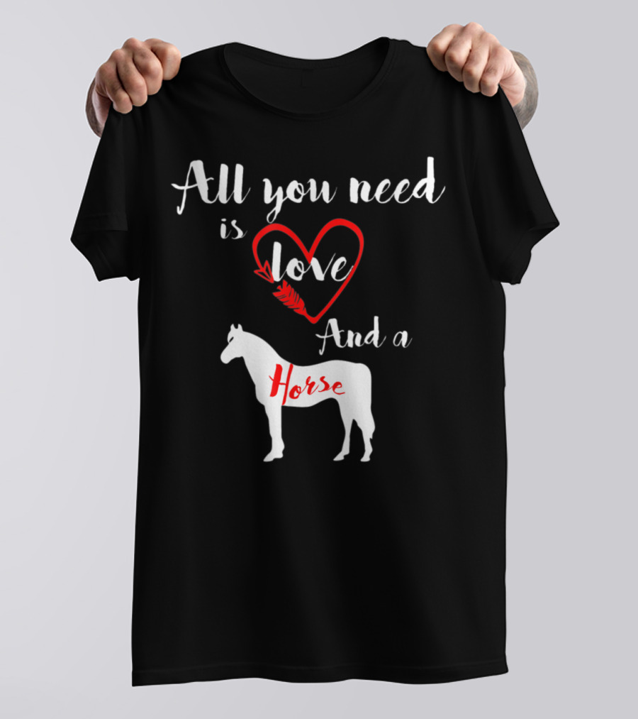 All You Need Is Love And A Horse Silhouette Heart T-Shirt