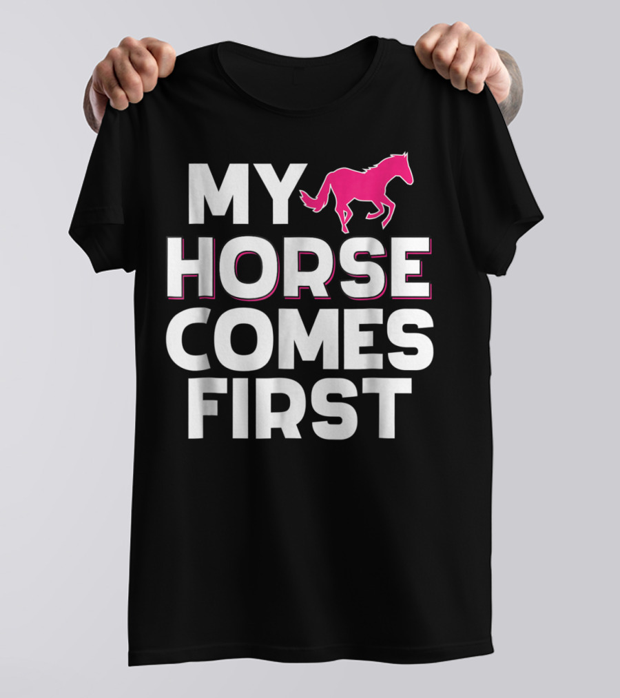 My Horse Comes First Pink Horseback Cute Funny T-Shirt