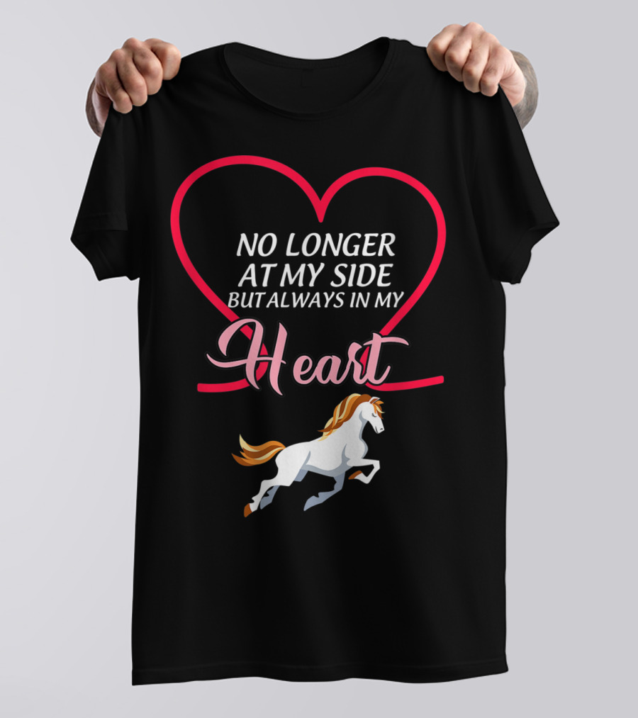 No Longer At My Side But Always In My Heart Horse T-Shirt