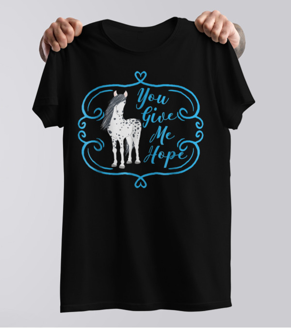 You Give Me Hope Cute Horse For Horse Lovers T-Shirt
