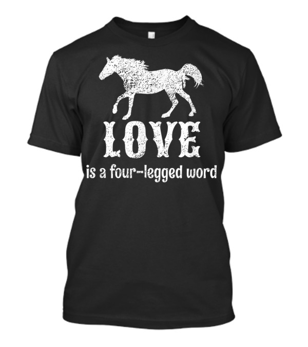 Love Is A Four-Legged Word Funny Horse Lover T-Shirt