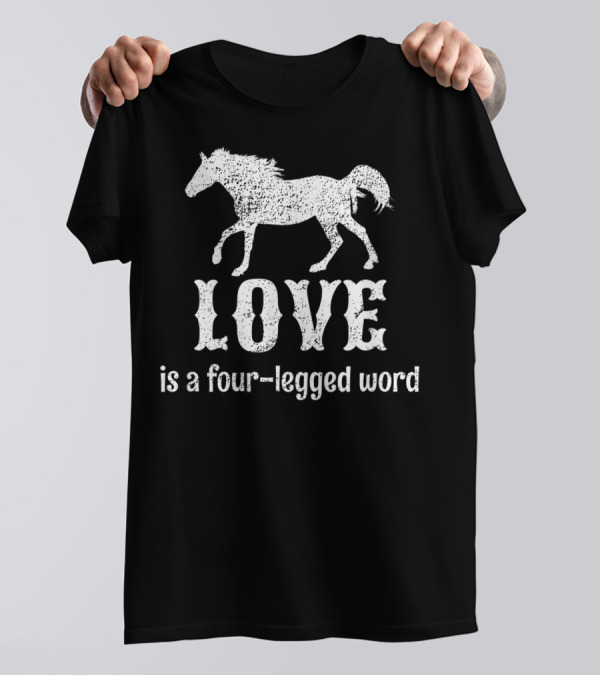 Love Is A Four-Legged Word Funny Horse Lover T-Shirt