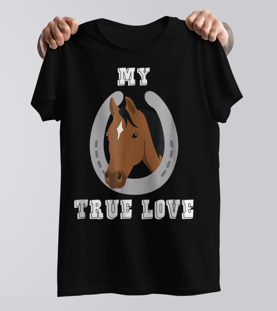 My True Love Funny Horse C9 T-Shirt