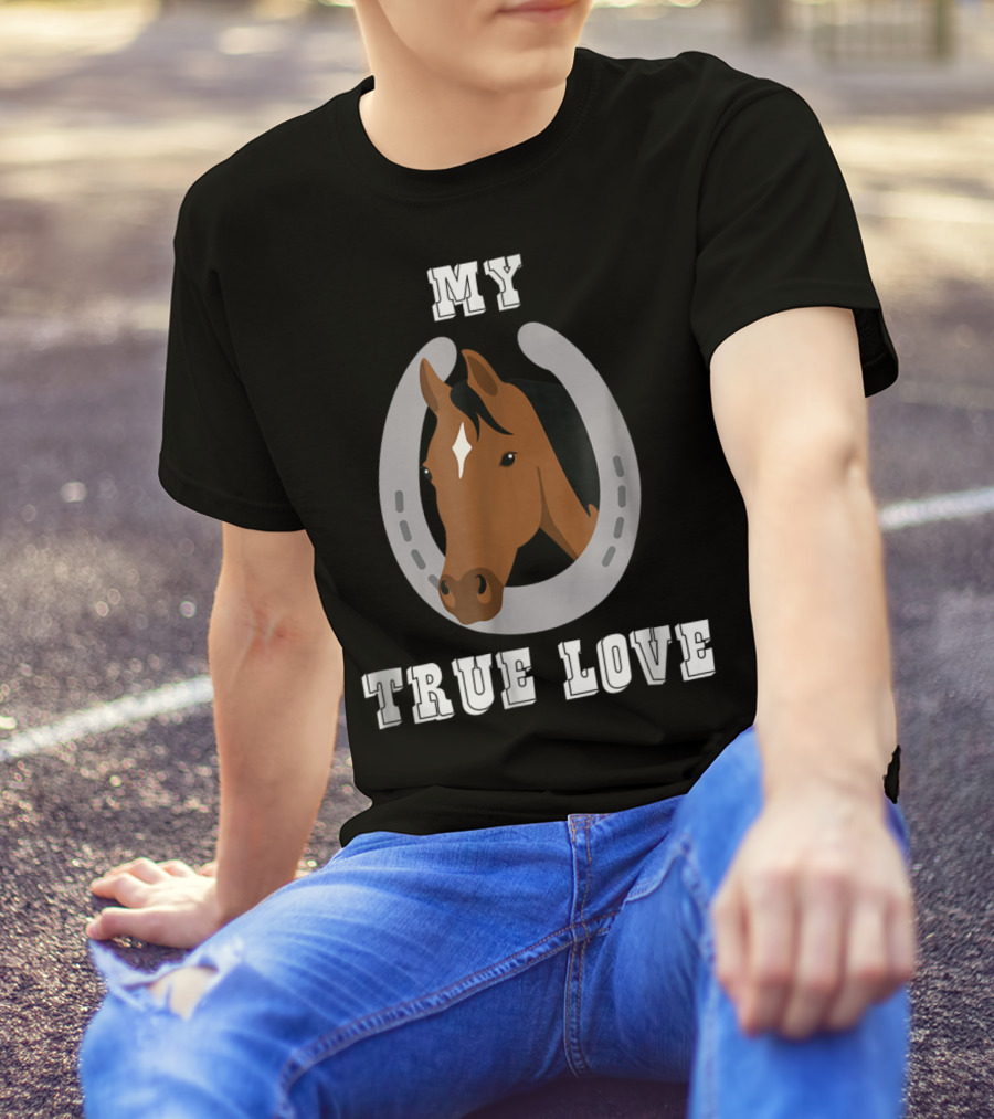 My True Love Funny Horse C9 T-Shirt