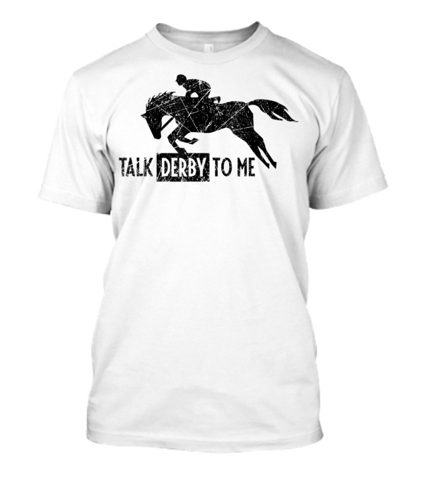 Talk Derby To Me Funny Horse Owner Lover Race Fun Derby T-Shirt