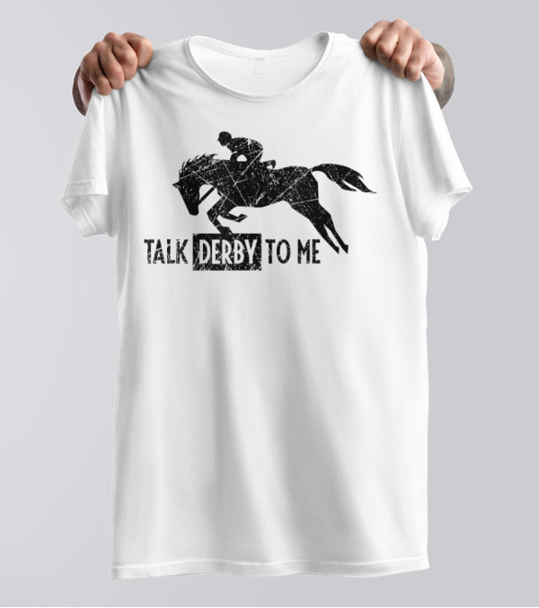Talk Derby To Me Funny Horse Owner Lover Race Fun Derby T-Shirt