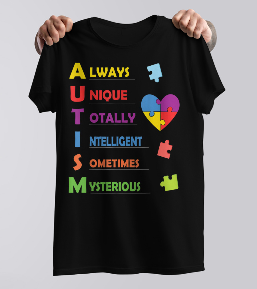 Always Unique Totally Intelligent Sometimes Mysterious Autism Awareness Heart Puzzle Piece T-Shirt