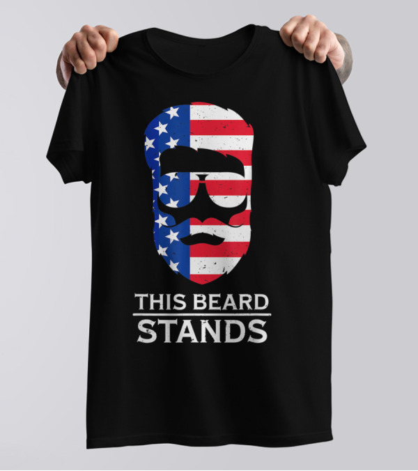 This Beard Stands 4th Of July American Flag Pride T-Shirt