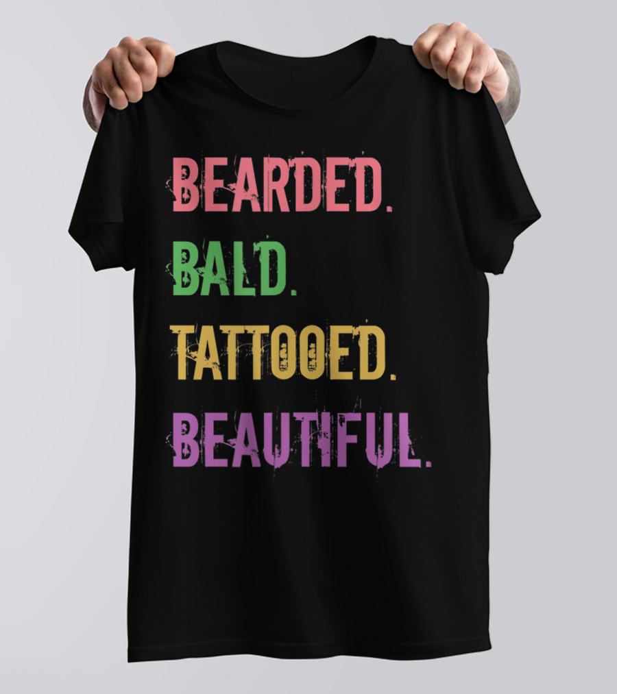 Bearded Bald Tattooed Beautiful T-Shirt
