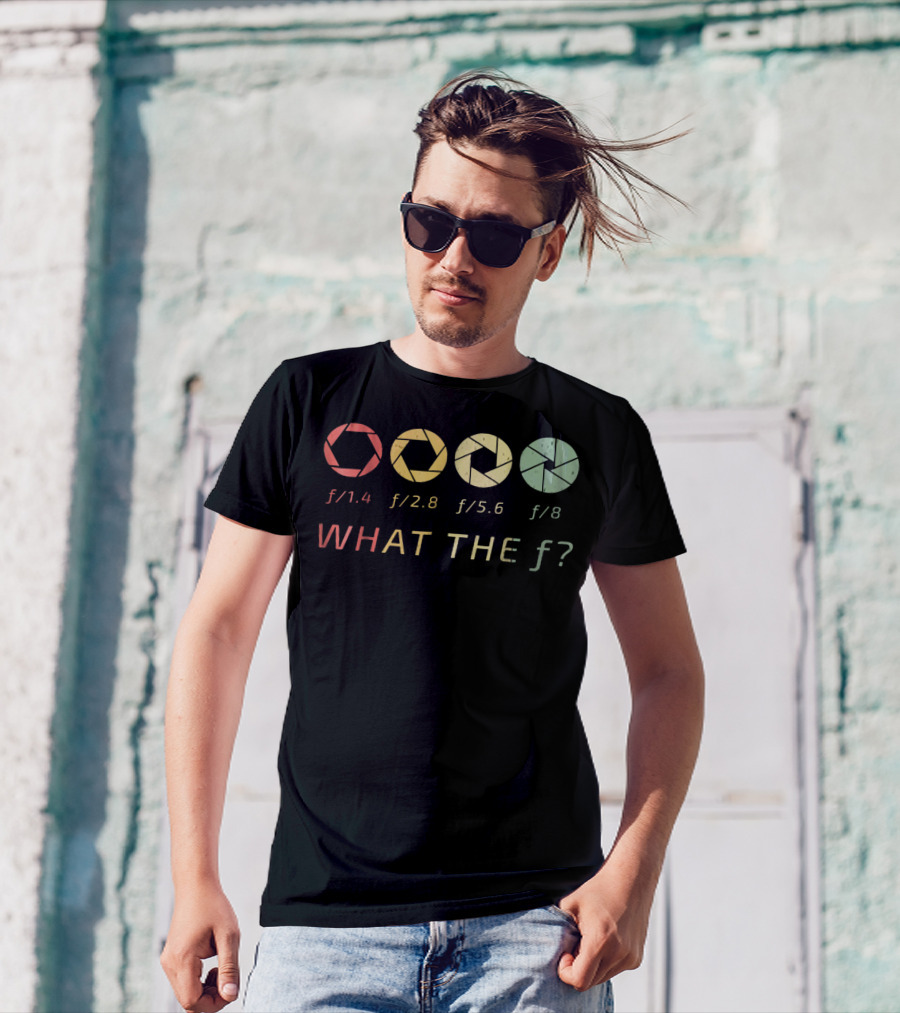 WHAT THE F/ Photography Aperture Humor F/1.4 F/2.8 F/5.6 F/8 T-Shirt