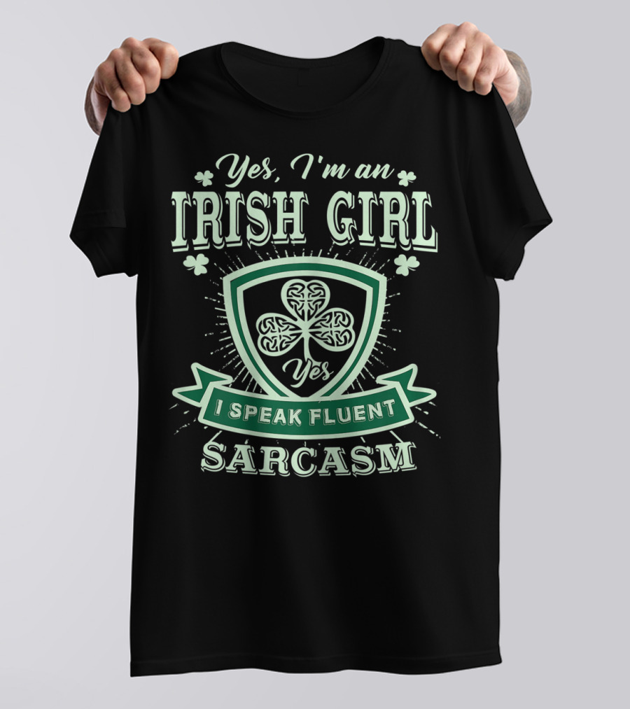Yes I'm An Irish Girl I Speak Fluent Sarcasm T-Shirt