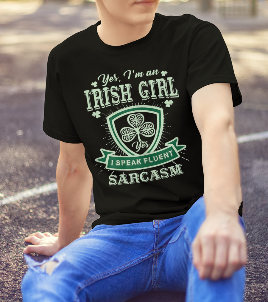 Yes I'm An Irish Girl I Speak Fluent Sarcasm T-Shirt