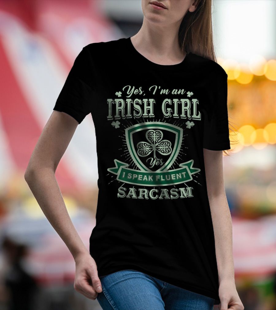Yes I'm An Irish Girl I Speak Fluent Sarcasm T-Shirt