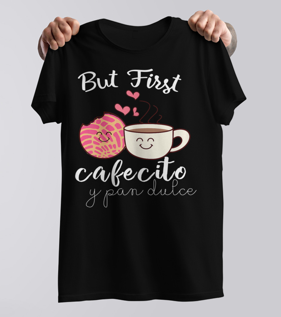But First Cafecito Y Pan Dulce Latina Mom Cute Spanish Coffee And Conchas T-Shirt