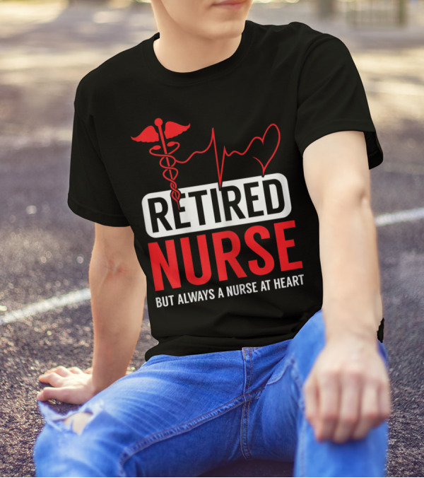 Retired Nurse But Always A Nurse At Heart With Medical Symbol And Heartbeat T-Shirt