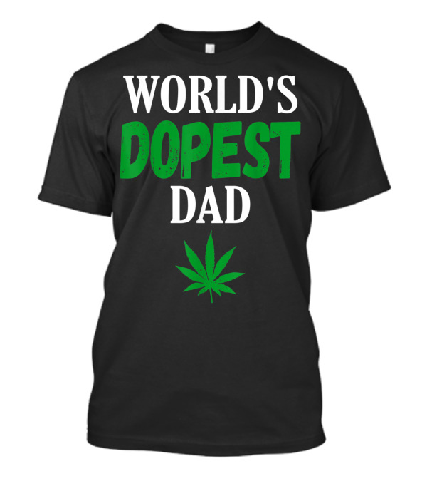 World's Dopest Dad Weed Marijuana Cannabis Leaf T-Shirt