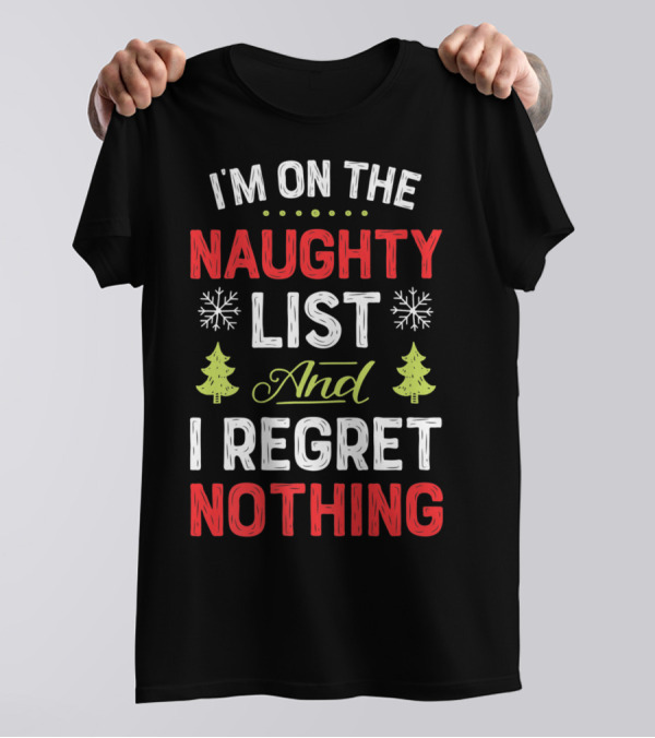 I'm On The Naughty List And I Regret Nothing Snowflakes Christmas Trees T-Shirt