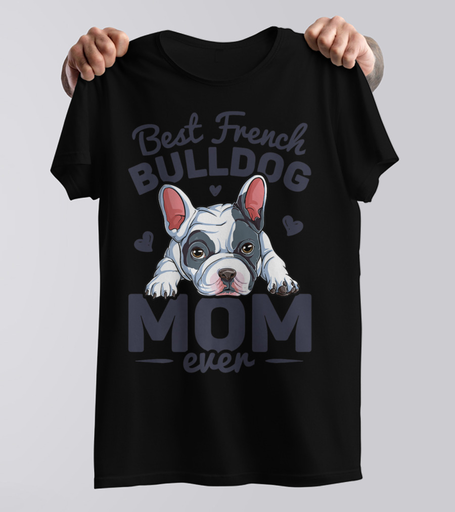 Best French Bulldog Mom Ever T-Shirt