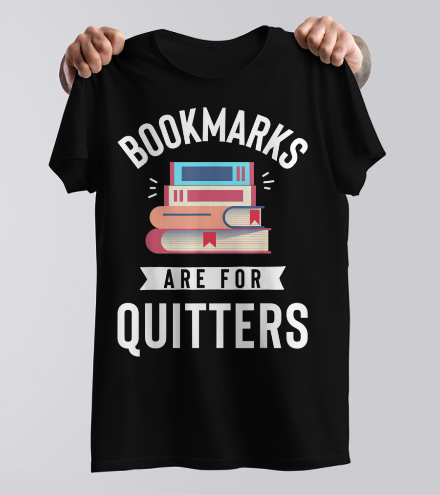 Bookmarks Are For Quitters Funny Book Lover Stack Of Books T-Shirt