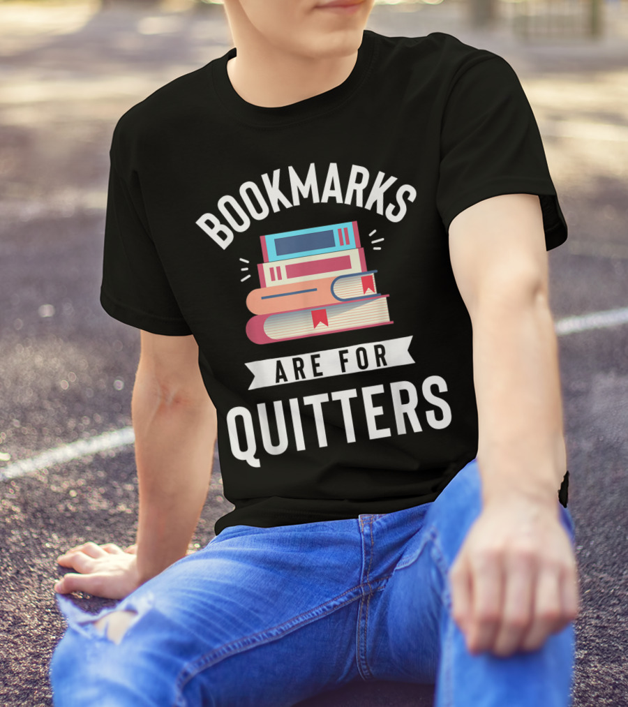 Bookmarks Are For Quitters Funny Book Lover Stack Of Books T-Shirt