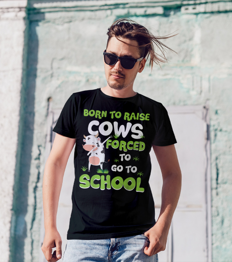 Born To Raise Cows Forced To Go To School T-Shirt