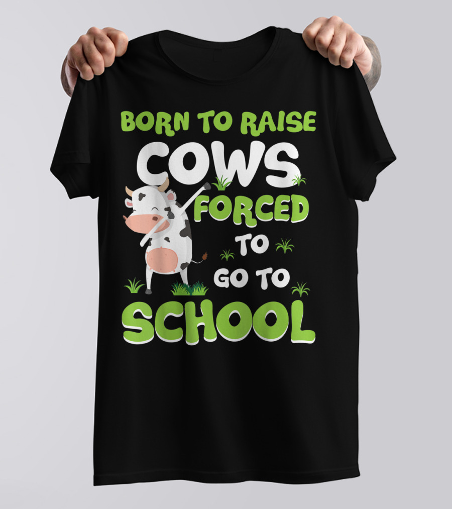 Born To Raise Cows Forced To Go To School T-Shirt