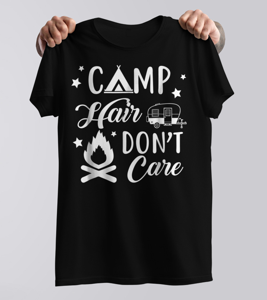 Camp Hair Don't Care Funny Camping Campfire RV Stars T-Shirt