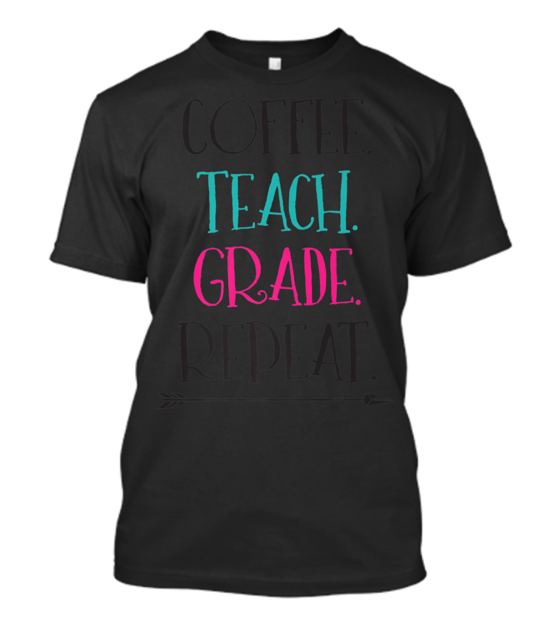 Coffee Teach Grade Repeat A Teacher's Life T-Shirt